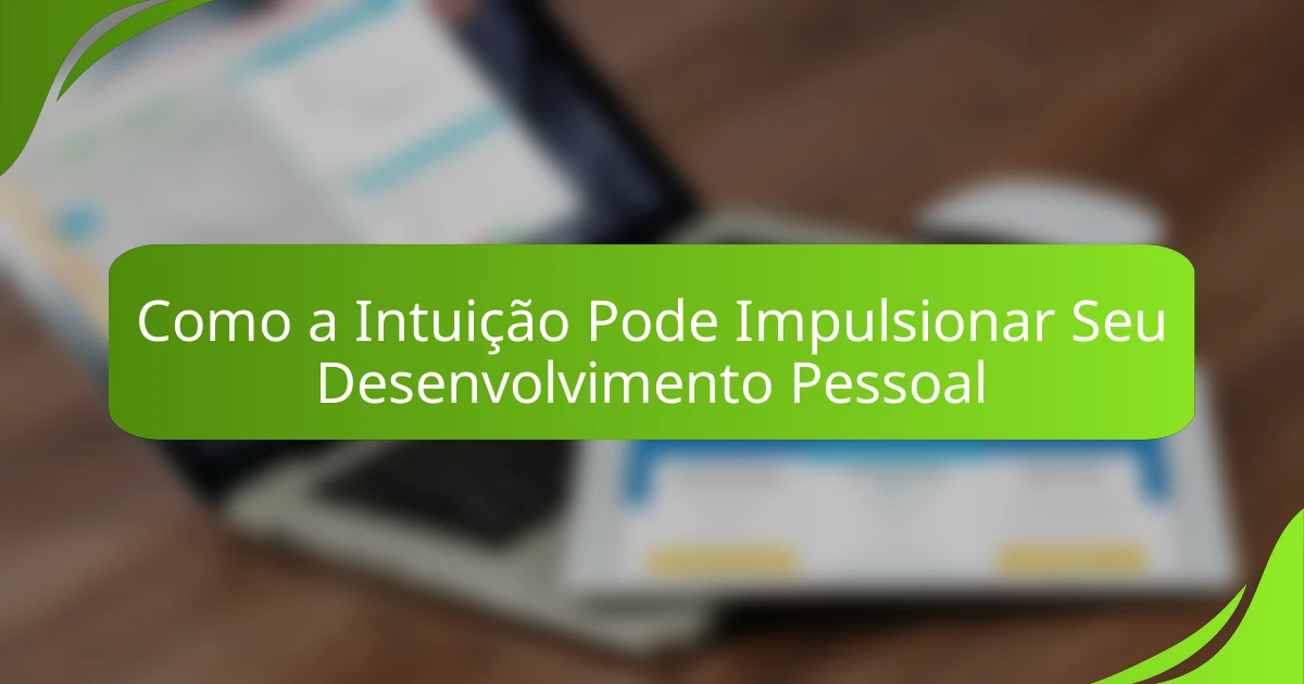 Como a Intuição Pode Impulsionar Seu Desenvolvimento Pessoal