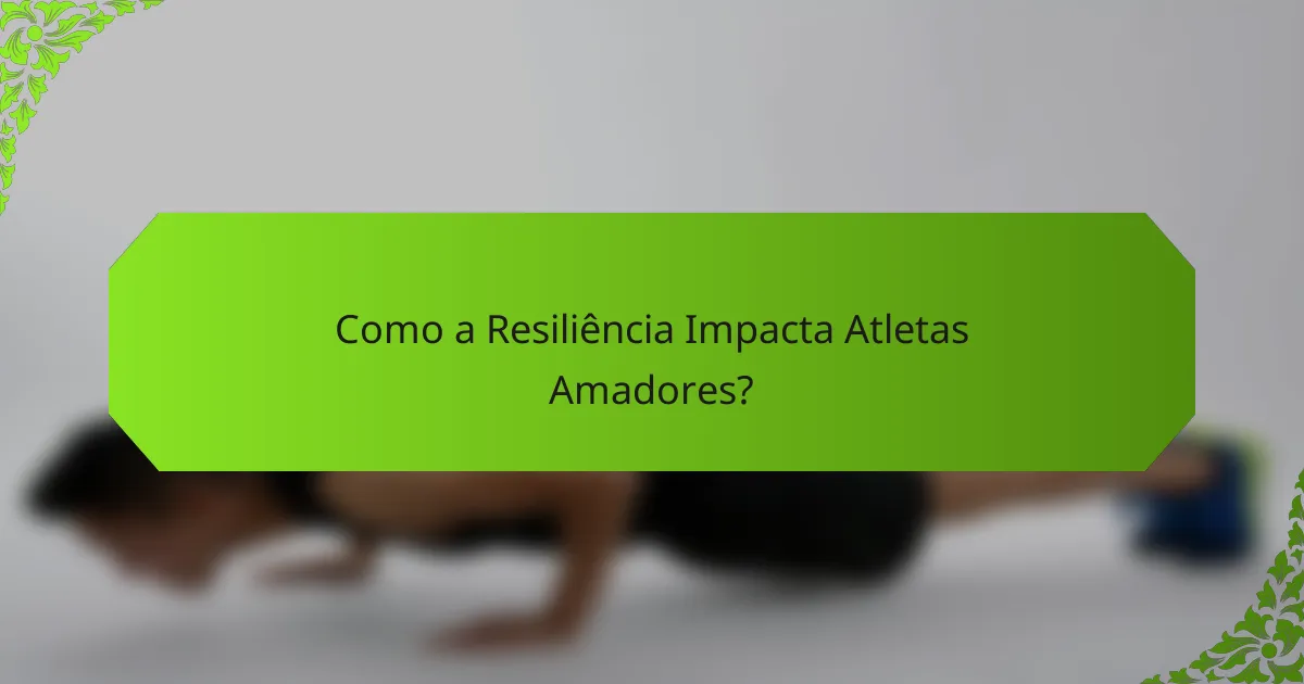Como a Resiliência Impacta Atletas Amadores?