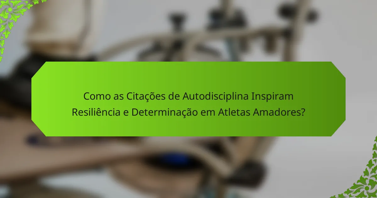 Como as Citações de Autodisciplina Inspiram Resiliência e Determinação em Atletas Amadores?
