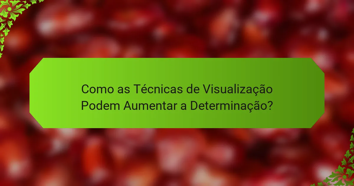 Como as Técnicas de Visualização Podem Aumentar a Determinação?