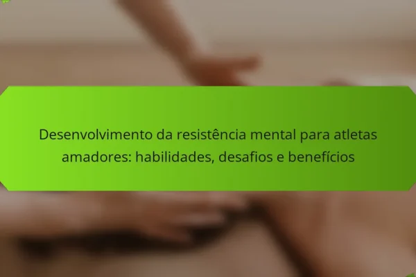 Desenvolvimento da resistência mental para atletas amadores: habilidades, desafios e benefícios