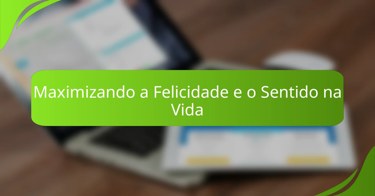 Maximizando a Felicidade e o Sentido na Vida
