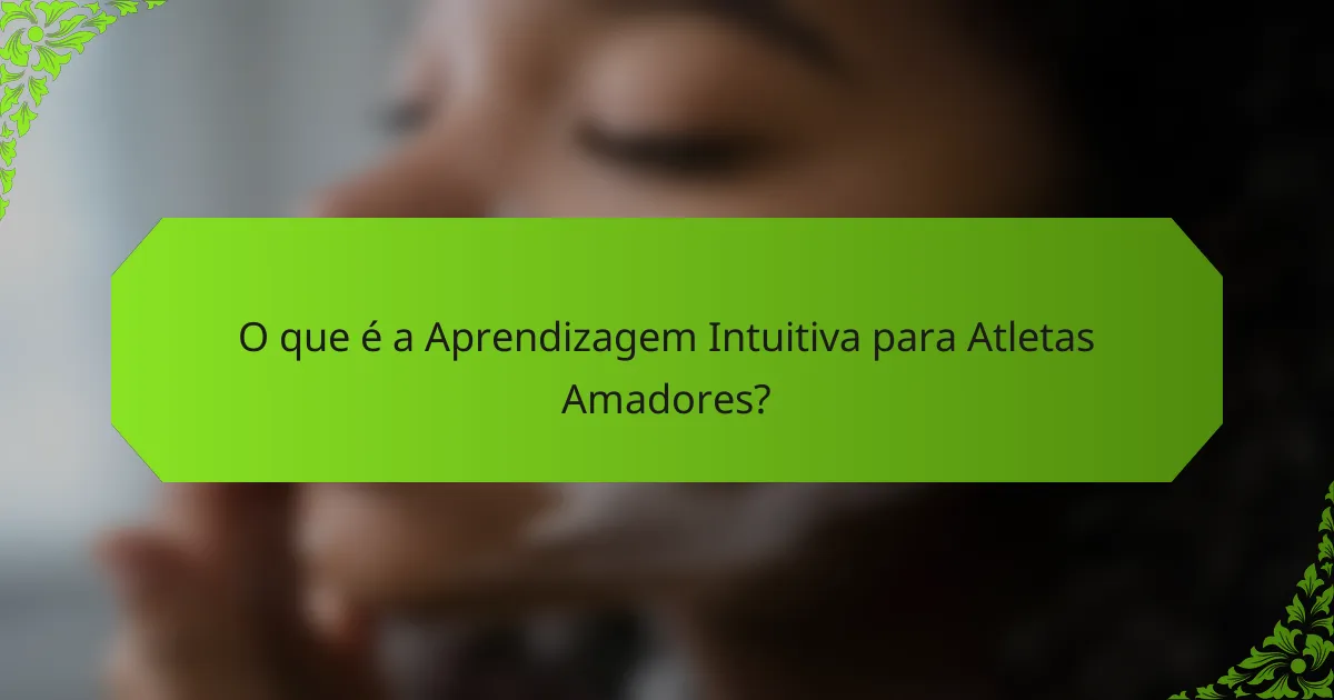 O que é a Aprendizagem Intuitiva para Atletas Amadores?