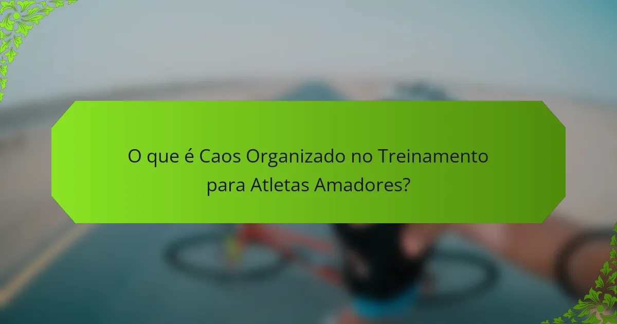 O que é Caos Organizado no Treinamento para Atletas Amadores?