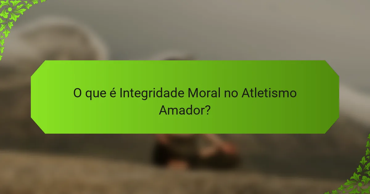 O que é Integridade Moral no Atletismo Amador?