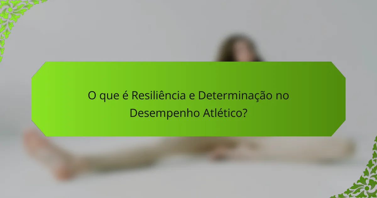 O que é Resiliência e Determinação no Desempenho Atlético?
