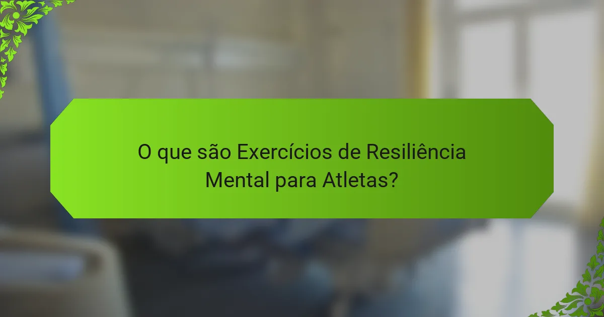 O que são Exercícios de Resiliência Mental para Atletas?