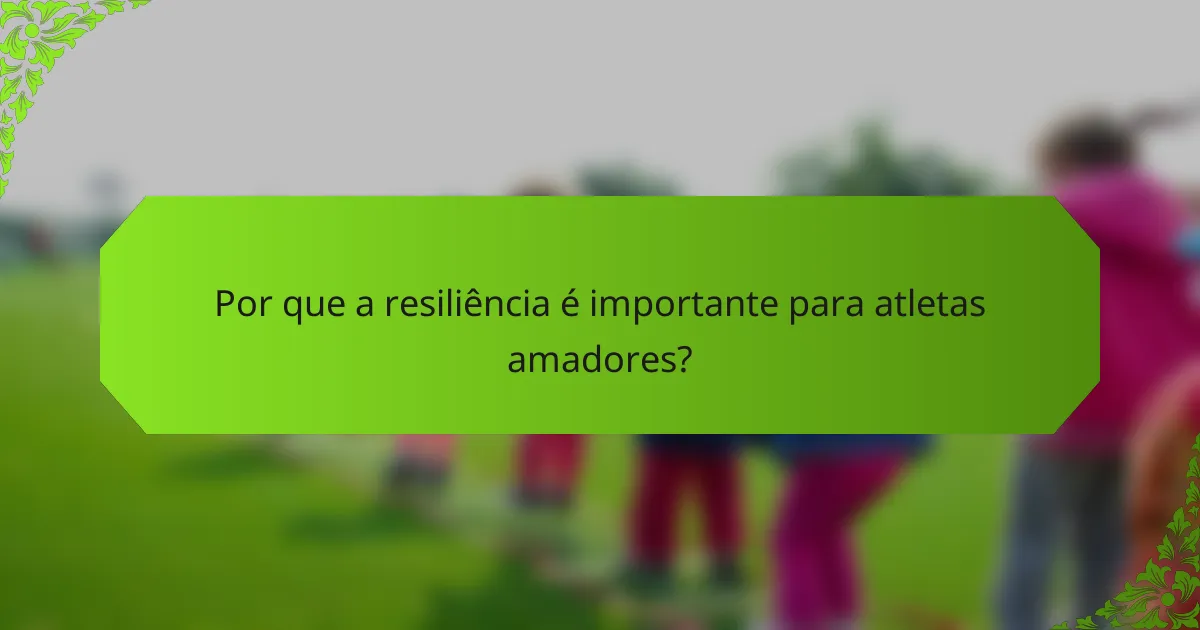 Por que a resiliência é importante para atletas amadores?