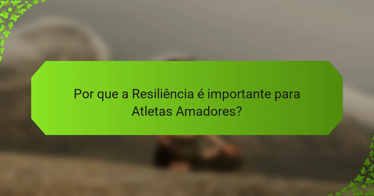 Por que a Resiliência é importante para Atletas Amadores?