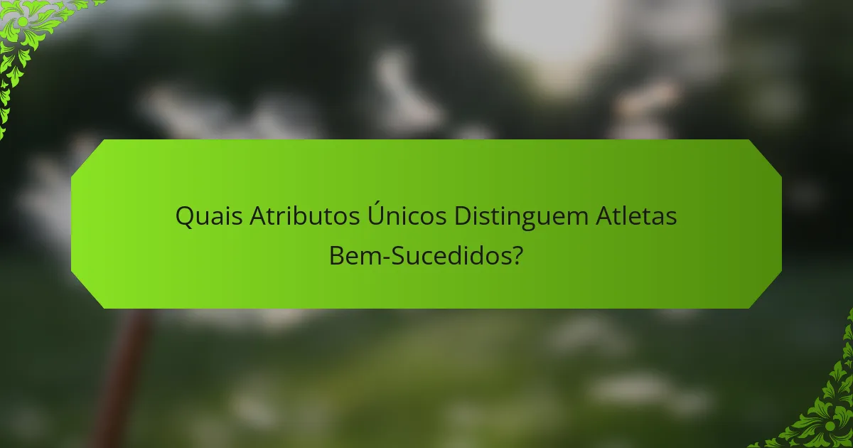 Quais Atributos Únicos Distinguem Atletas Bem-Sucedidos?