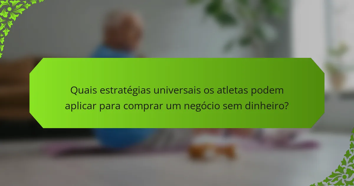 Quais estratégias universais os atletas podem aplicar para comprar um negócio sem dinheiro?