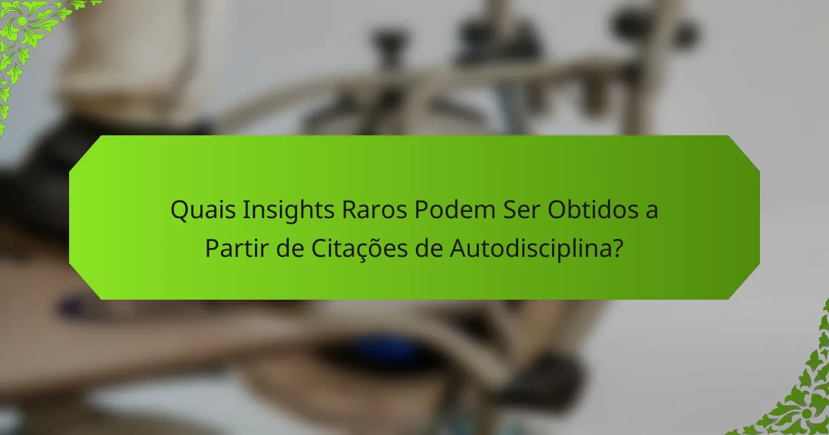 Quais Insights Raros Podem Ser Obtidos a Partir de Citações de Autodisciplina?