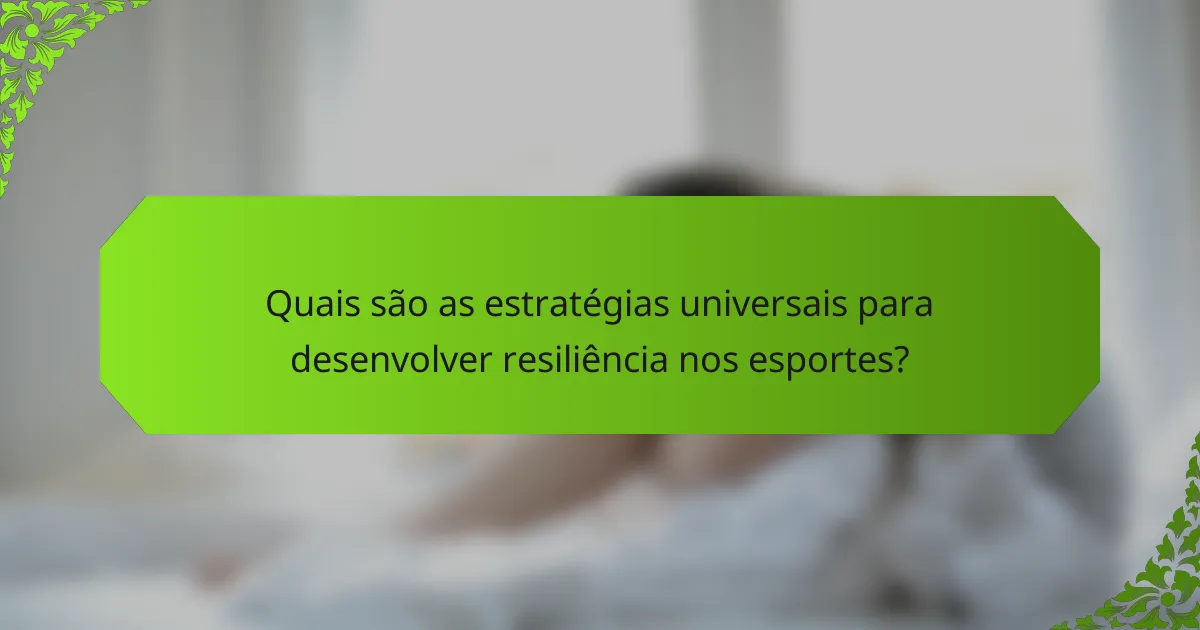 Quais são as estratégias universais para desenvolver resiliência nos esportes?