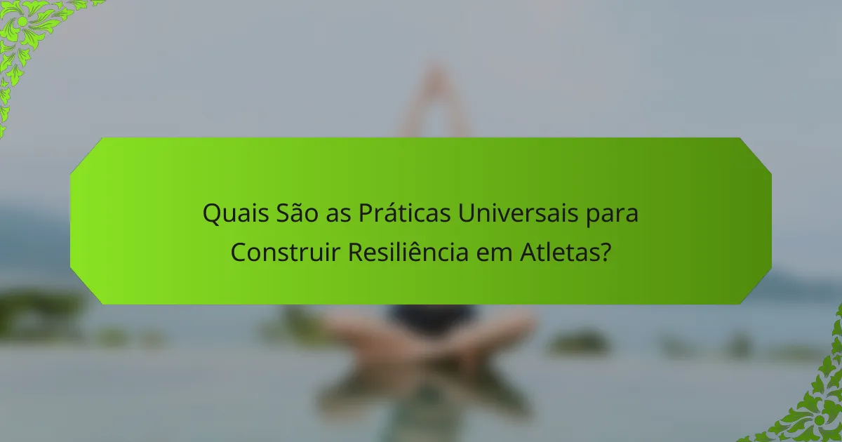 Quais São as Práticas Universais para Construir Resiliência em Atletas?