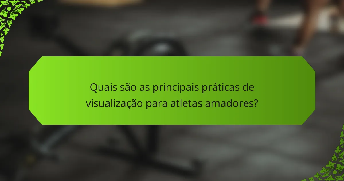 Quais são as principais práticas de visualização para atletas amadores?