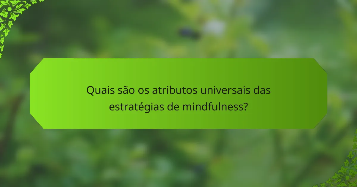 Quais são os atributos universais das estratégias de mindfulness?