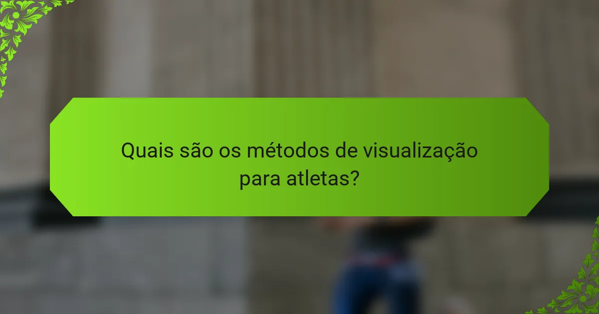 Quais são os métodos de visualização para atletas?
