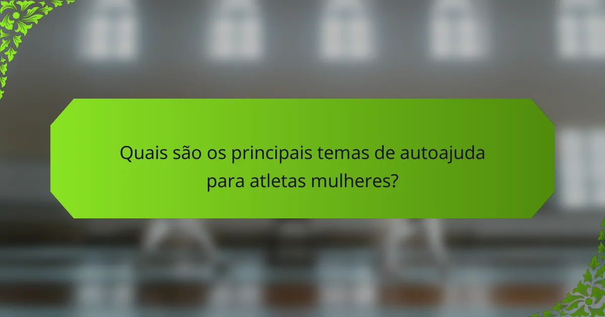 Quais são os principais temas de autoajuda para atletas mulheres?