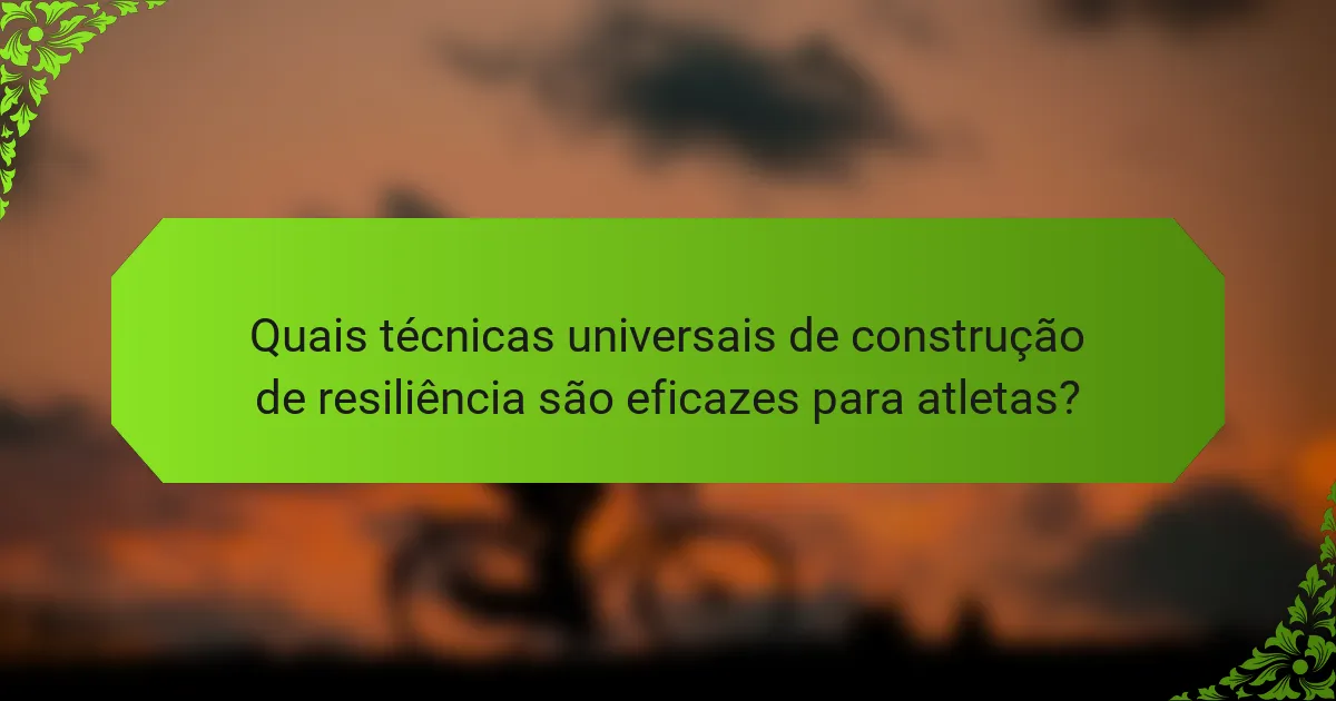 Quais técnicas universais de construção de resiliência são eficazes para atletas?