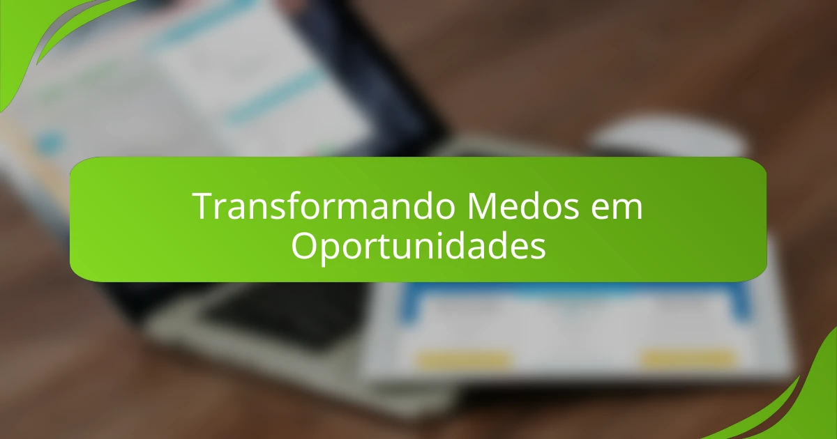 Transformando Medos em Oportunidades